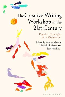 The Creative Writing Workshop in the 21st Century: Practical Strategies for a Modern Era - cover