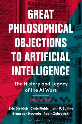 Great Philosophical Objections to Artificial Intelligence: The History and Legacy of the AI Wars - Eric Dietrich,Chris Fields,John P. Sullins - cover