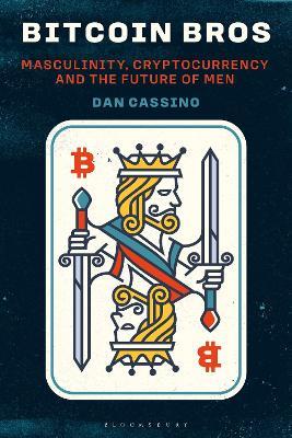 Bitcoin Bros: Masculinity, Cryptocurrency, and the Future of Men - Dan Cassino - cover