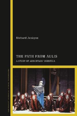 The Path from Aulis: A Study of Aeschylus’ Oresteia - Richard Jenkyns - cover