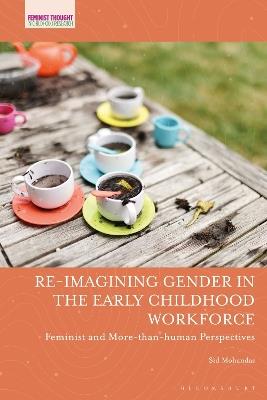 Re-imagining Gender in the Early Childhood Workforce: Feminist and More-than-human Perspectives - Sid Mohandas - cover