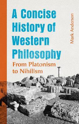 A Concise History of Western Philosophy: From Platonism to Nihilism - Mark Anderson - cover