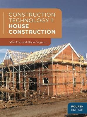 Construction Technology 1: House Construction - Mike Riley,Alison Cotgrave - cover