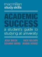 Academic Success: A Student's Guide to Studying at University - Jean Brick,Nick Wilson,Deanna Wong - cover