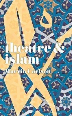 Theatre and Islam - Marvin Carlson - cover
