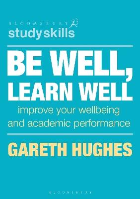 Be Well, Learn Well: Improve Your Wellbeing and Academic Performance - Gareth Hughes - cover
