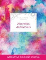 Adult Coloring Journal: Alcoholics Anonymous (Floral Illustrations, Rainbow Canvas) - Courtney Wegner - cover