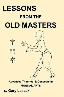 Lessons from the Old Masters: Advanced Theories & Concepts in Martial Arts - Gary Lescak - cover