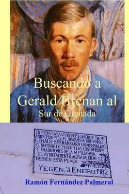 Buscando a Gerald Brenan Al Sur De Granada - Ramon Fernandez Palmeral - cover