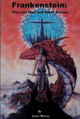 Frankenstein: the Last Man and Other Stories - James Murray - cover