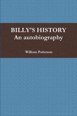BILLY'S HISTORY - An autobiography - William Patterson - cover