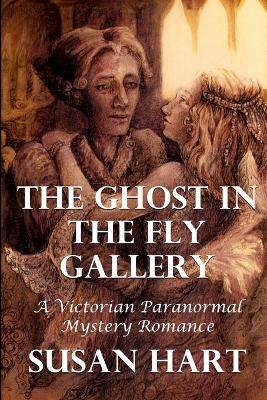 The Ghost in the Fly Gallery: A Victorian Paranormal Mystery Romance - Susan Hart - cover