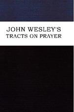 John Wesley's Tracts on Prayer