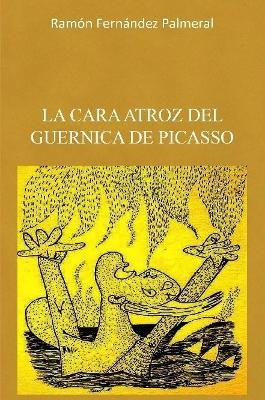 La cara atroz del Guernica de Picasso - Ramon Fernandez Palmeral - cover