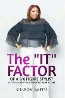 The It Factor of a Six Figure Stylist (Get More Clients and Skyrocket Your Income) - Sharon Smith - cover