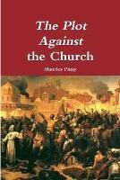 The Plot Against the Church - Maurice Pinay - cover