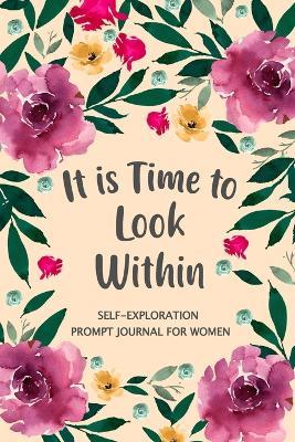 It is Time to Look Within: Self Exploration Prompt Journal, Self Discovery Guided Journal, Happy Journal, Positive Inspiration, Mindfulness - cover