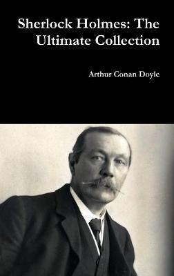 Sherlock Holmes: the Ultimate Collection - Arthur Conan Doyle - cover