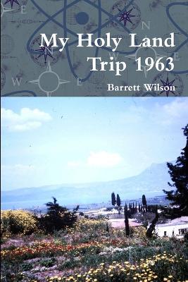 My Holy Land Trip 1963 - Barrett Wilson - cover