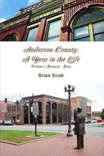 Anderson County: A Year in the Life Volume I: January - June