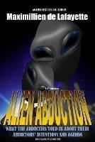 11th Edition. Alien Abduction: What the Abductees Told Us About Their Abductors' Intentions and Agenda - Maximillien De Lafayette - cover
