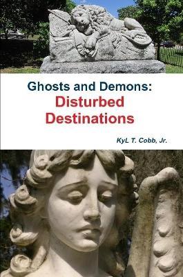 Ghosts and Demons: Disturbed Destinations - KyL Cobb - cover