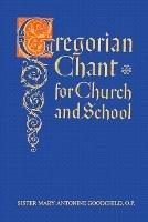 Gregorian Chant for Church and School - Mary Antonine Goodchild - cover