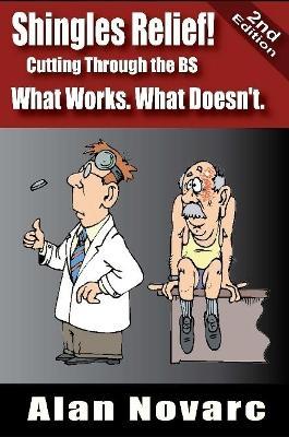 Shingles Relief! Cutting Through the Bs - What Works. What Doesn't. - Alan Novarc - cover