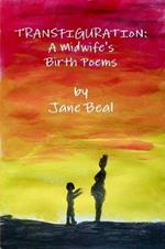 Transfiguration: A Midwife's Birth Poems