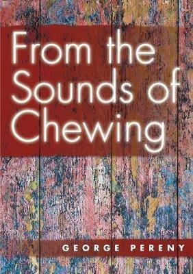 From the Sounds of Chewing - George Pereny - cover