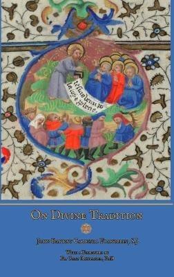 On Divine Tradition - S.J., John Baptist Cardinal Franzelin,Ryan Grant,PhD, Fr. Chad Ripperger - cover