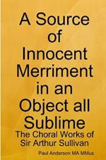 A Source of Innocent Merriment in an Object All Sublime: the Choral Works of Sir Arthur Sullivan