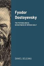 Fyodor Dostoyevsky: The Psychological Devoutness of Impious Guilt