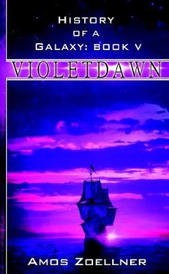History of a Galaxy: Book V - Violetdawn - Amos Zoellner - cover