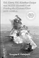 U.S. Navy, U.S. Marine Corps and Mats Aircraft Lost During the Korean War: 2017 Edition - Douglas E. Campbell - cover