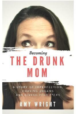 Becoming The Drunk Mom - Amy Wright - cover