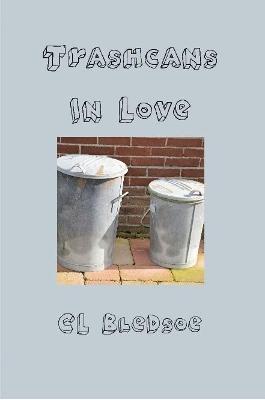 Trashcans in Love - CL Bledsoe - cover