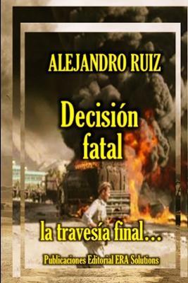 Decision Fatal... La Travesia Final - Alejandro Ruiz - cover