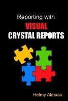 Reporting with Visual Crystal Reports - Helmy Alexcia - cover