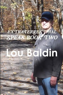Extraterrestrial Speak Book Two - Lou Baldin - cover