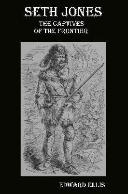Seth Jones; or, the Captives of the Frontier - Edward Ellis - cover