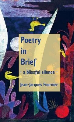 Poetry in Brief - a blissful silence - - Jean-Jacques Fournier - cover
