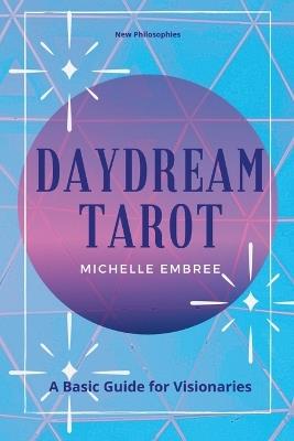 Daydream Tarot: A Basic Guide For Visionaries - Michelle Embree - cover