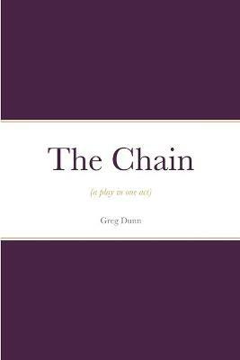 The Chain: (a play in one act) - Greg Dunn - cover