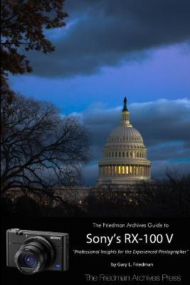 The Friedman Archives Guide to Sony's Rx-100 V (B&W Edition) - Gary Friedman - cover