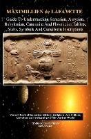 Guide to Understanding Sumerian, Assyrian, Babylonian, Canaanite and Phoenician Tablets, Slabs, Symbols and Cuneiform Inscriptions