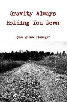 Gravity Always Holding You Down - Ryan Quinn Flanagan - cover