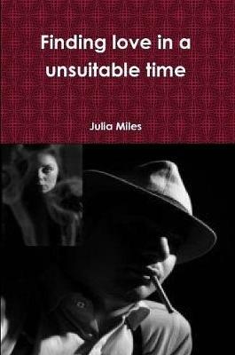 Finding Love in a Unsuitable Time - Julia Miles - cover