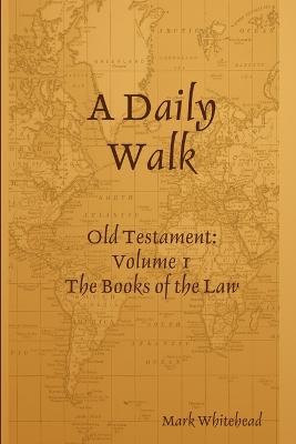 A Daily Walk: The Books of the Law - Mark Whitehead - cover
