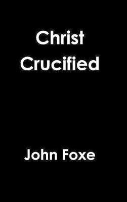 Christ Crucified - John Foxe - cover
